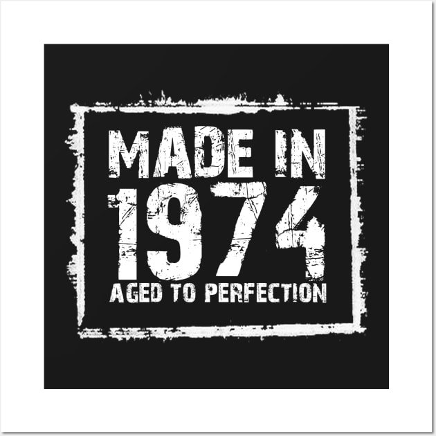 Made In 1974 Aged To Perfection – T & Hoodies Wall Art by xaviertodd